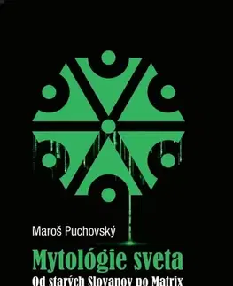 Mytológia Mytológie sveta Od starých Slovanov po Matrix - Maroš Puchovský