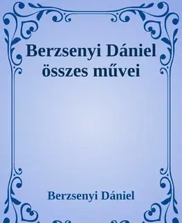 Svetová beletria Berzsenyi Dániel összes művei - Dániel Berzsenyi