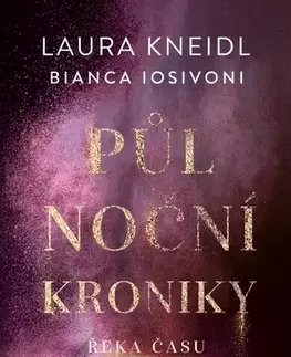 Sci-fi a fantasy Půlnoční kroniky 4: Řeka času - Laura Kneidl,Bianca Iosivoni