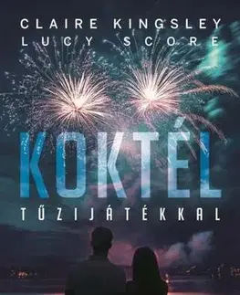 Romantická beletria Koktél tűzijátékkal - Éldekorált kiadás - Claire Kingsley,Lucy Score