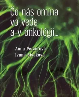 Odborná a náučná literatúra - ostatné Čo nás omína vo vede a v onkológii... - Anna Perželová,Ivana Siváková