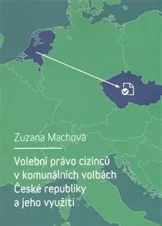 Politológia Volební právo cizinců v komunálních volbách České republiky a jeho využití - Zuzana Machová