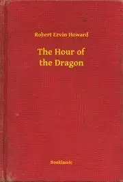 Svetová beletria The Hour of the Dragon - Robert Ervin Howard