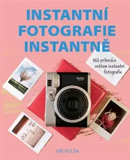 Fotografovanie, digitálna fotografia Instantní fotografie instantně - Jiří Folta