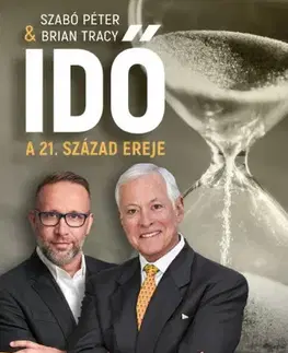 Zdravie, životný štýl - ostatné Idő - A 21. század ereje - Péter Szabó,Brian Tracy,Zsuzsa Kovács