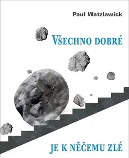 Psychológia, etika Všechno dobré je k něčemu zlé - Paul Watzlawick
