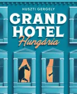 Beletria - ostatné Grand Hotel Hungária - Gergely Huszti