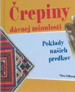 Ľudové tradície, zvyky, folklór Črepiny dávnej minulosti - Viera Peťková