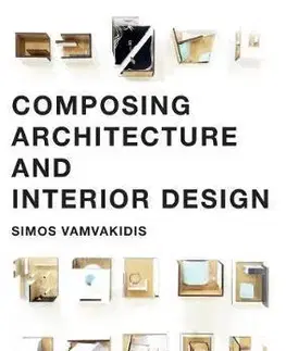 Architektúra Composing Architecture and Interior Design - Simos Vamvakidis