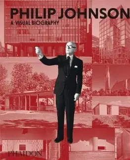Biografie - ostatné Philip Johnson - A Visual Biography - Ian Volner