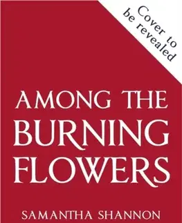 Sci-fi a fantasy Among the Burning Flowers - Samantha Shannon