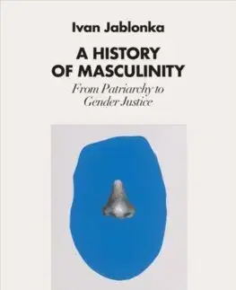 História - ostatné A History of Masculinity - Ivan Jablonka,Nathan Bracher