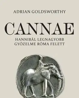 Vojnová literatúra - ostané Cannae - Hannibál legnagyobb győzelme Róma felett - Adrian Goldsworthy