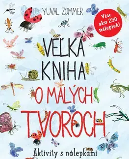 Nalepovačky, vystrihovačky, skladačky Veľká kniha o malých tvoroch – Aktivity s nálepkami - Yuval Zommer,Jana Vlašičová