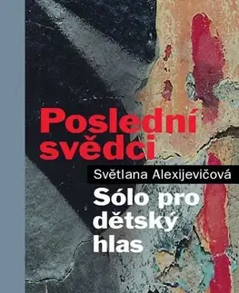 Fejtóny, rozhovory, reportáže Poslední svědci - Svetlana Alexijevičová