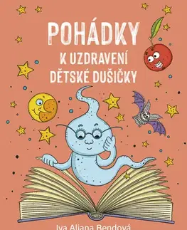 Rozprávky Pohádky k uzdravení dětské dušičky - Ivana Aliana Bendová