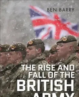 História The Rise and Fall of the British Army, 1975–2025 - Brigadier  Ben Barry