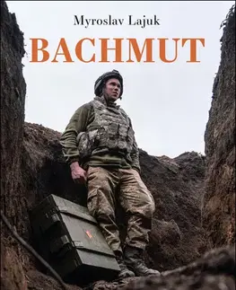 Fejtóny, rozhovory, reportáže Bachmut - Myroslav Lajuk