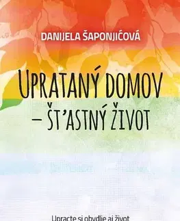 Ezoterika - ostatné Uprataný domov - štastný život - Danijela Šaponjičová