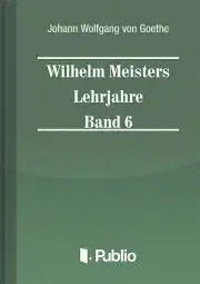Svetová beletria Wilhelm Meisters Lehrjahre Band 6 - Johann Wolfgang von Goethe