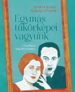 Literárna veda, jazykoveda Egymás tükörképei vagyunk - Ilona Márai,Sándor Márai