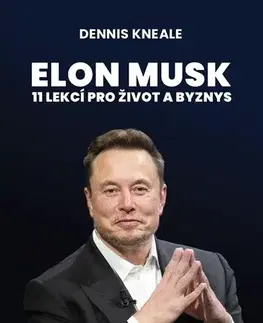Manažment Elon Musk: 11 lekcí pro život a byznys - Dennis Kneale,Jan Dvořák