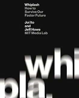 Manažment Whiplash - Joi Ito,Jeff Howe