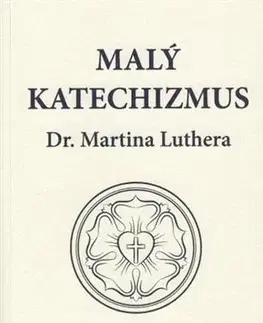 Kresťanstvo Malý katechizmus Dr. Martina Luthera - Martin Luther