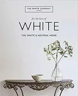 Dizajn, úžitkové umenie, móda The White Company, For the Love of White - Chrissie Rucker