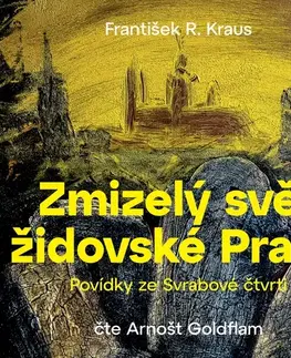 Novely, poviedky, antológie SUPRAPHON a.s. Zmizelý svět židovské Prahy: Povídky ze Svrabové čtvrti