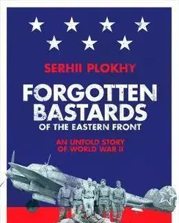 Vojnová literatúra - ostané Forgotten Bastards of the Eastern Front - Serhii Plokhy