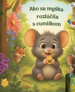 Rozprávky Ako sa myška rozlúčila s cumlíkom - Eva Barnišinová