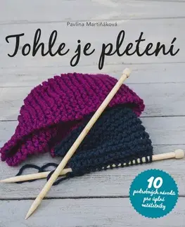 Pletenie, hačkovanie, vyšívanie, paličkovanie Tohle je pletení - Pavlína Martiňáková
