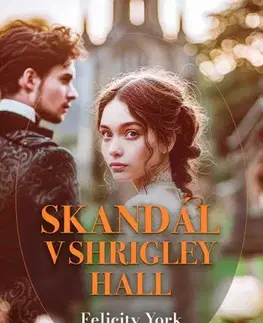 Historické romány Skandál v Shrigley Hall - Felicity York,Tereza Dubenská