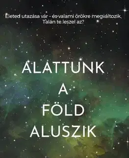 Sci-fi a fantasy Alatunk a Föld aluszik - Szöges Emese