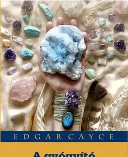 Aura, čakry, mandaly, kamene A gyógyító kristályok ereje - Edgar Cayce