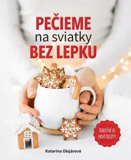 Kuchárky - ostatné Pečieme na sviatky bez lepku - Katarína Olejárová