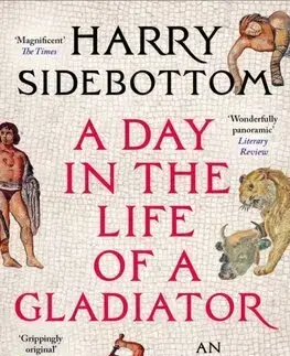 Starovek A Day in the Life of a Gladiator - Harry Sidebottom