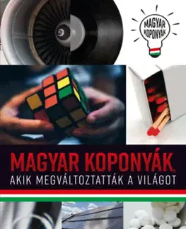 Veda, technika, elektrotechnika Magyar koponyák, akik megváltoztatták a világot - Mihály Kovács Tücsi