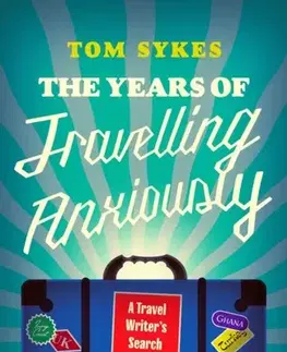 Cestopisy The Years of Travelling Anxiously - Tom Sykes