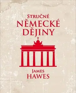 Svetové dejiny, dejiny štátov Stručné německé dějiny - James Hawes