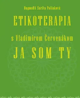 Ezoterika - ostatné Etikoterapia s Vladimírom Červenákom 2 - JA SOM TY A TY SME MY - Dagmara Sarita Poliaková