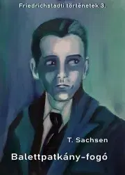 Detektívky, trilery, horory Balettpatkány-fogó - Sachsen T.
