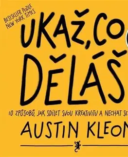 Rozvoj osobnosti Ukaž, co děláš! - Austin Kleon