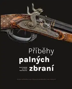 Armáda, zbrane a vojenská technika Příběhy palných zbraní - Pavel Rozsíval,Karel Podolský,Jan Tetřev