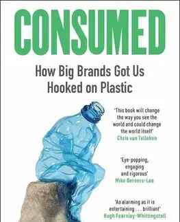 Ekológia, meteorológia, klimatológia Consumed: How Big Brands Got Us Hooked on Plastic - Saabira Chaudhuri