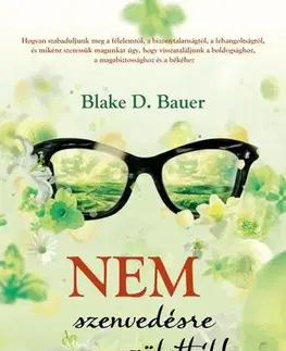 Ezoterika - ostatné Nem szenvedésre születtél! - Blake D. Bauer