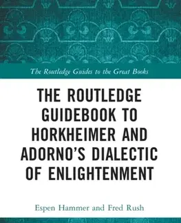 Filozofia The Routledge Guidebook to Horkheimer and Adorno’s Dialectic of Enlightenment - Espen Hammer,Fred Rush