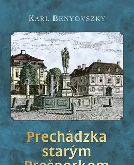 Slovenské a české dejiny Prechádzka starým Prešporkom, 3. vydanie - Karl Benyovszky