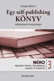 Sociológia, etnológia Egy self-publishing könyv születésének természetrajza - Zimányi Róbert G.